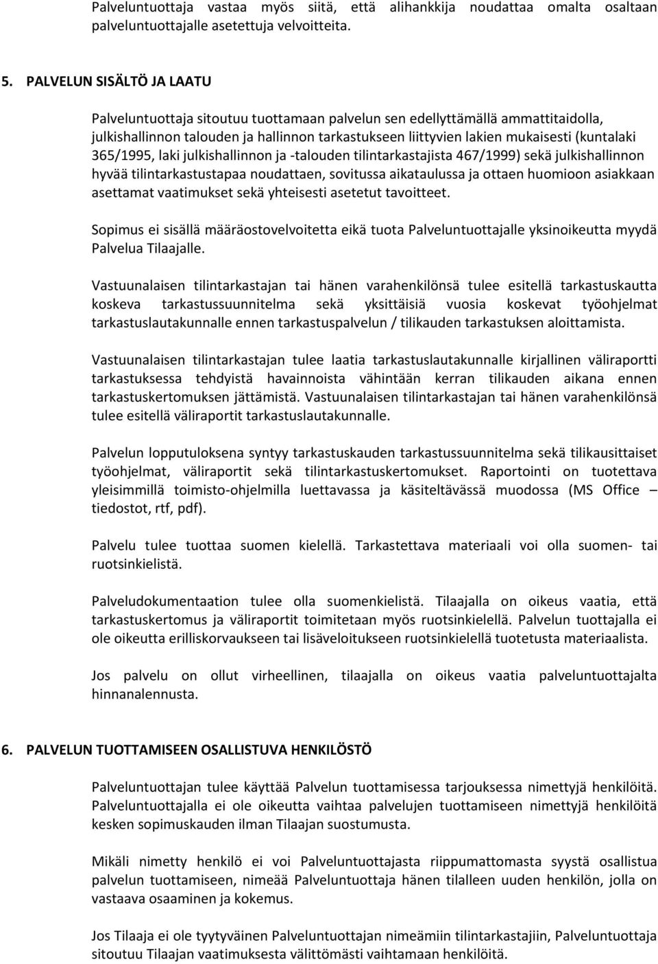 365/1995, laki julkishallinnon ja -talouden tilintarkastajista 467/1999) sekä julkishallinnon hyvää tilintarkastustapaa noudattaen, sovitussa aikataulussa ja ottaen huomioon asiakkaan asettamat