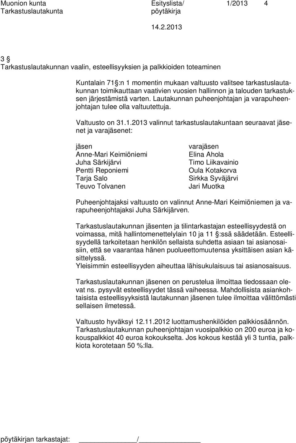 1.2013 valinnut tarkastuslautakuntaan seuraavat jäsenet ja varajäsenet: jäsen Anne-Mari Keimiöniemi Juha Särkijärvi Pentti Reponiemi Tarja Salo Teuvo Tolvanen varajäsen Elina Ahola Timo Liikavainio