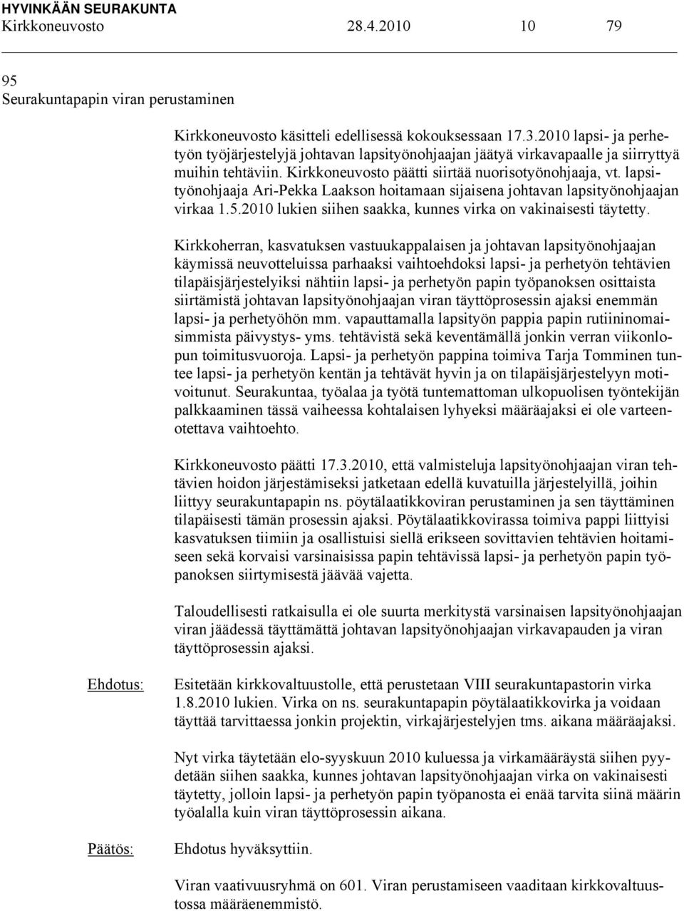 lapsityönohjaaja Ari-Pekka Laakson hoitamaan sijaisena johtavan lapsityönohjaajan virkaa 1.5.2010 lukien siihen saakka, kunnes virka on vakinaisesti täytetty.