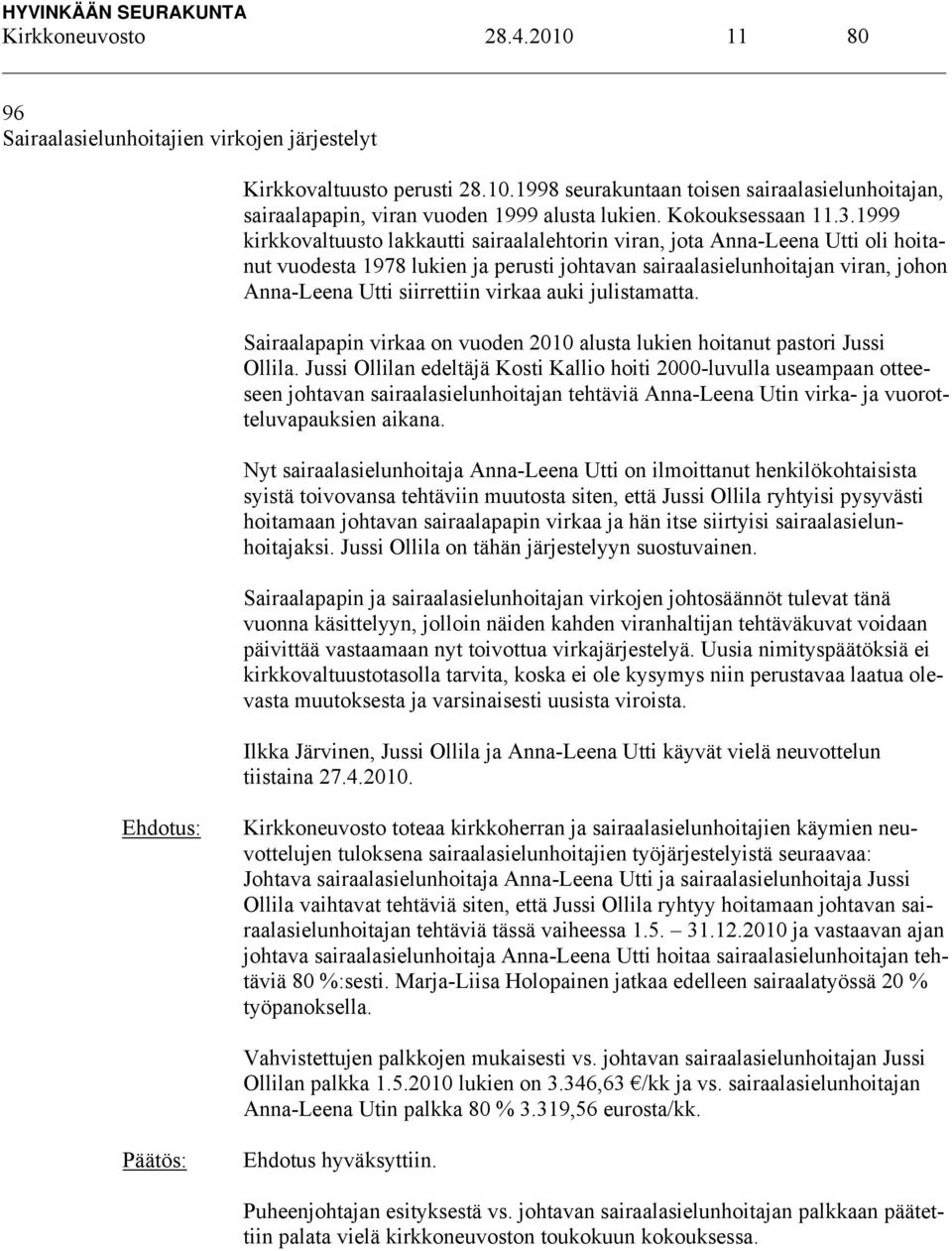 1999 kirkkovaltuusto lakkautti sairaalalehtorin viran, jota Anna-Leena Utti oli hoitanut vuodesta 1978 lukien ja perusti johtavan sairaalasielunhoitajan viran, johon Anna-Leena Utti siirrettiin