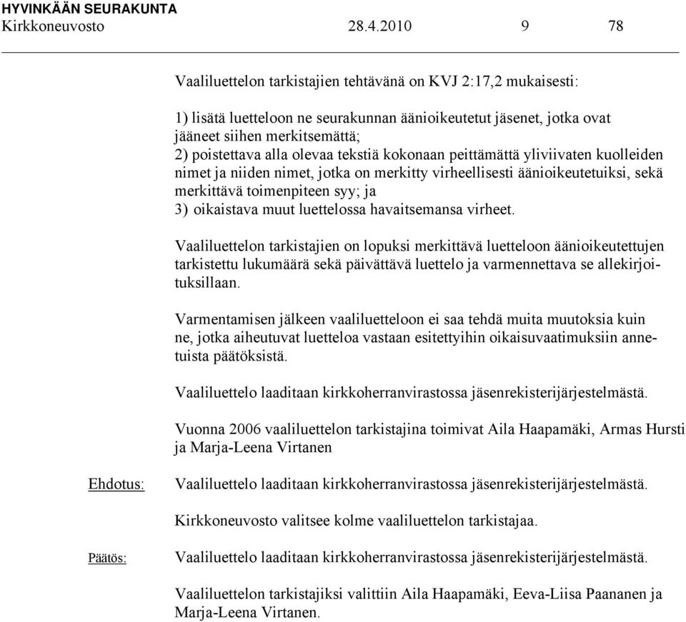 olevaa tekstiä kokonaan peittämättä yliviivaten kuolleiden nimet ja niiden nimet, jotka on merkitty virheellisesti äänioikeutetuiksi, sekä merkittävä toimenpiteen syy; ja 3) oikaistava muut