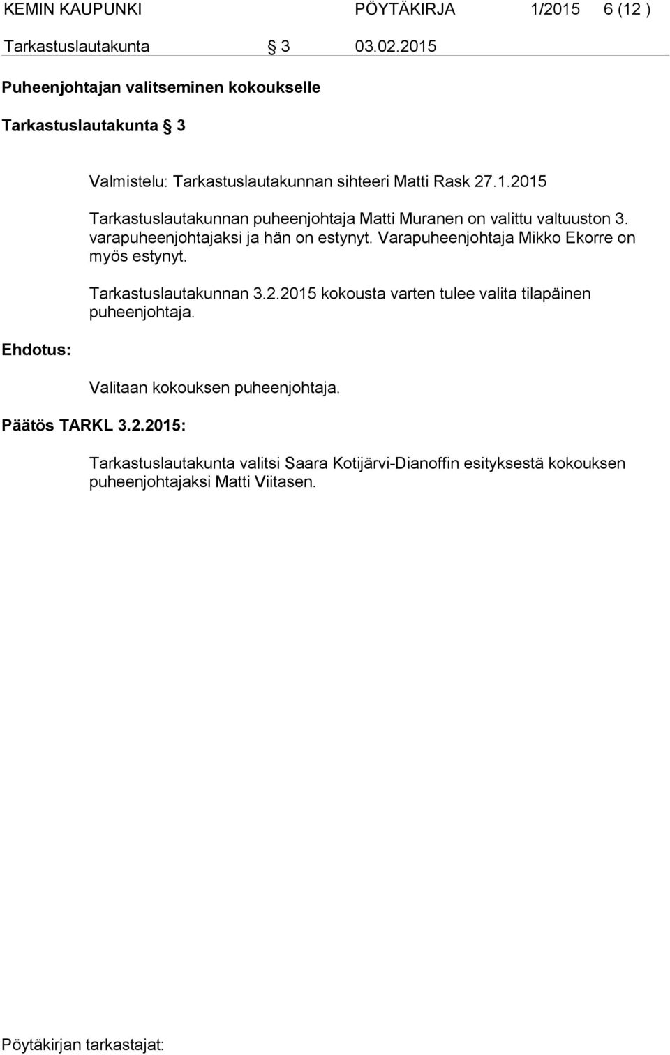 varapuheenjohtajaksi ja hän on estynyt. Varapuheenjohtaja Mikko Ekorre on myös estynyt. Tarkastuslautakunnan 3.2.