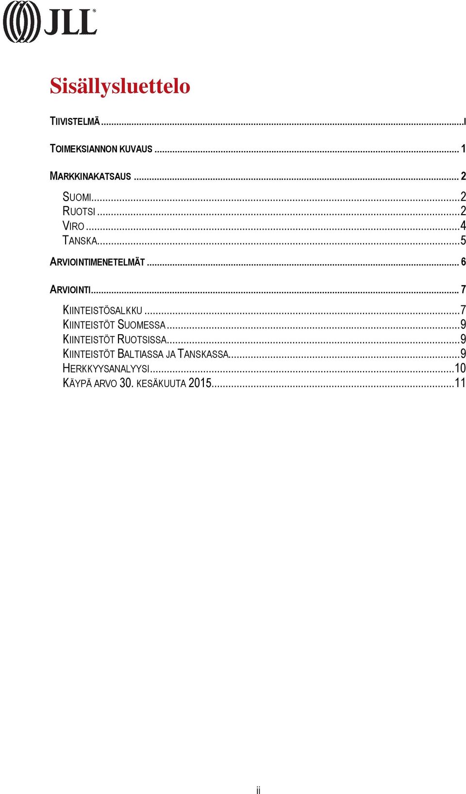 .. 7 KIINTEISTÖSALKKU... 7 KIINTEISTÖT SUOMESSA... 9 KIINTEISTÖT RUOTSISSA.