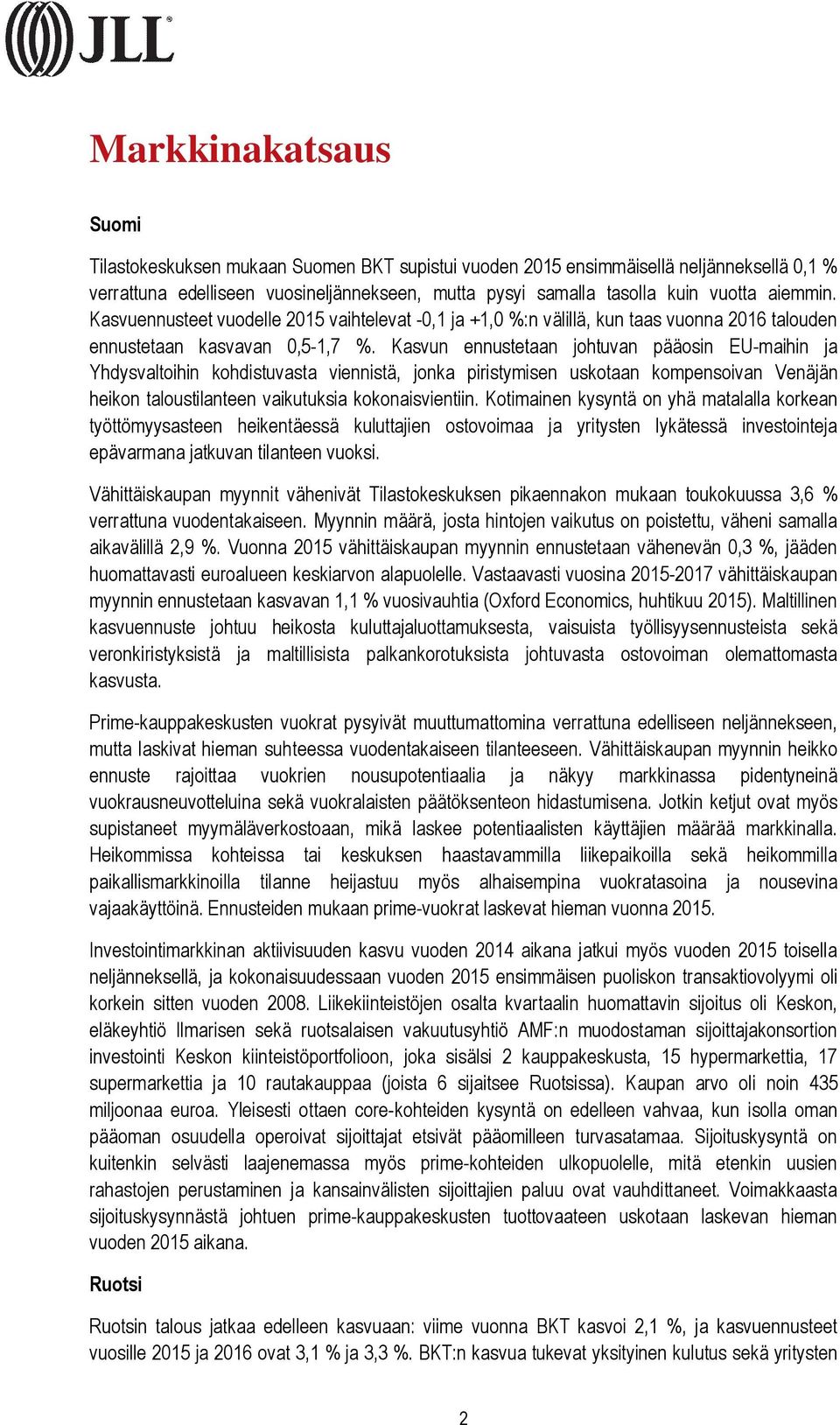 Kasvun ennustetaan johtuvan pääosin EU-maihin ja Yhdysvaltoihin kohdistuvasta viennistä, jonka piristymisen uskotaan kompensoivan Venäjän heikon taloustilanteen vaikutuksia kokonaisvientiin.