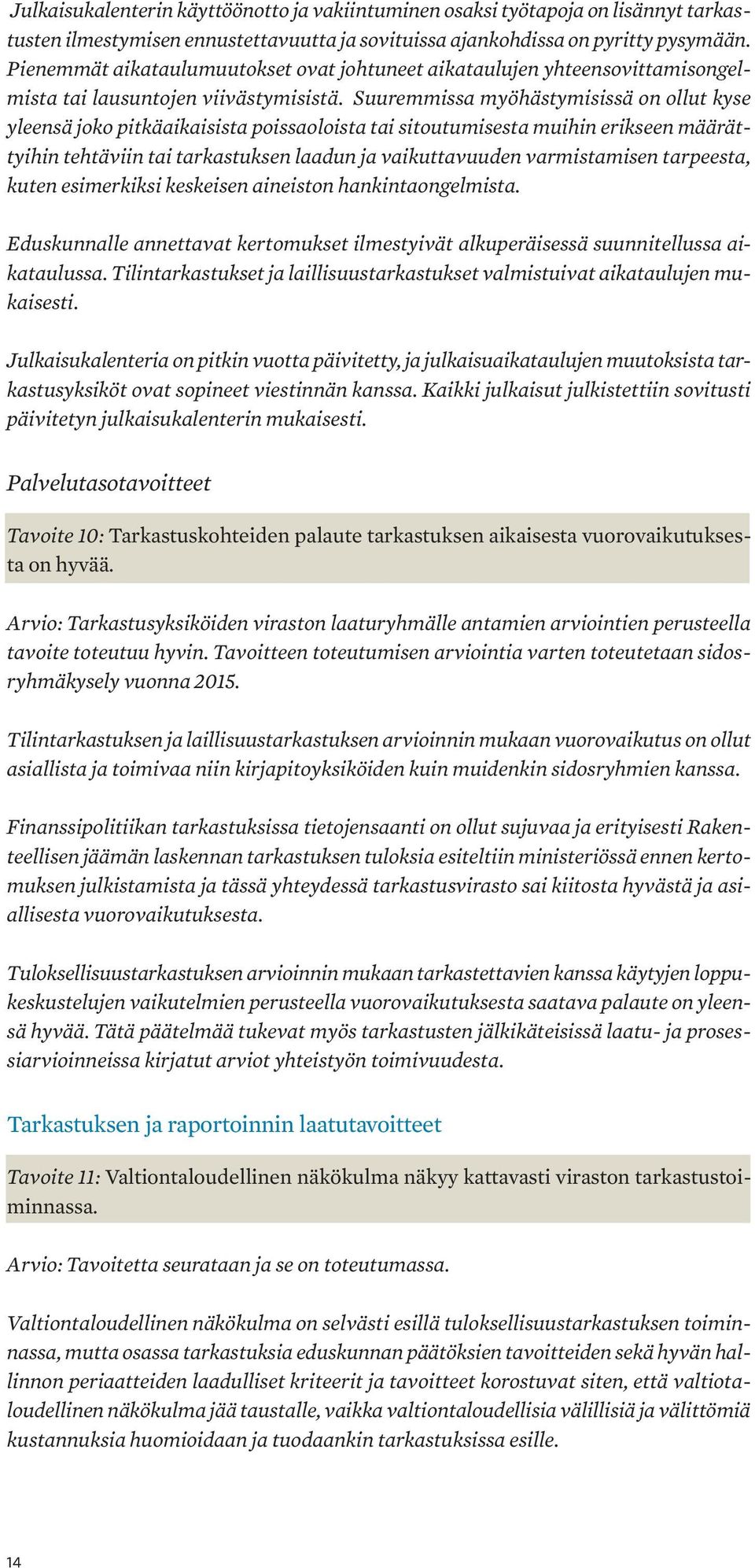 Suuremmissa myöhästymisissä on ollut kyse yleensä joko pitkäaikaisista poissaoloista tai sitoutumisesta muihin erikseen määrättyihin tehtäviin tai tarkastuksen laadun ja vaikuttavuuden varmistamisen