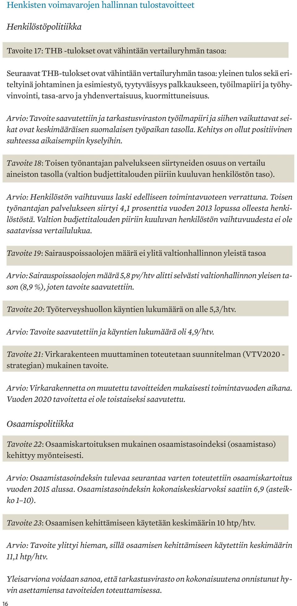 Arvio: Tavoite saavutettiin ja tarkastusviraston työilmapiiri ja siihen vaikuttavat seikat ovat keskimääräisen suomalaisen työpaikan tasolla.