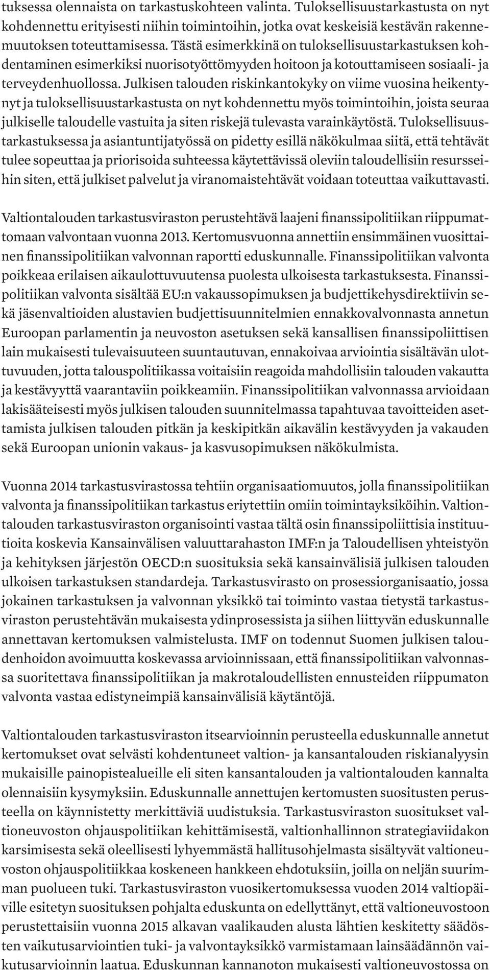 Julkisen talouden riskinkantokyky on viime vuosina heikentynyt ja tuloksellisuustarkastusta on nyt kohdennettu myös toimintoihin, joista seuraa julkiselle taloudelle vastuita ja siten riskejä