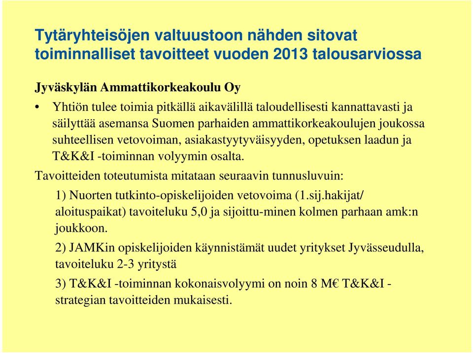 Tavoitteiden toteutumista mitataan seuraavin tunnusluvuin: 1) Nuorten tutkinto-opiskelijoiden vetovoima (1.sij.