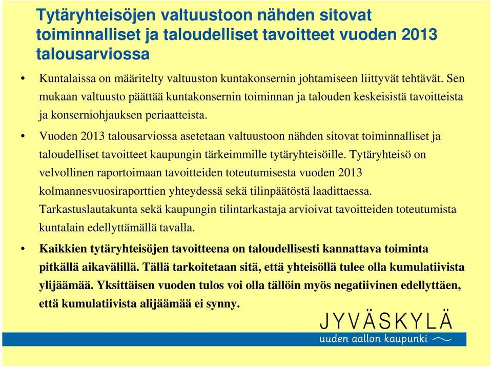 Vuoden 2013 talousarviossa asetetaan valtuustoon nähden sitovat toiminnalliset ja taloudelliset tavoitteet kaupungin tärkeimmille tytäryhteisöille.