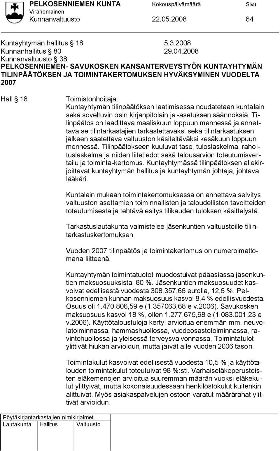 tilinpäätöksen laatimisessa noudatetaan kuntalain sekä soveltuvin osin kirjanpitolain ja -asetuksen säännöksiä.