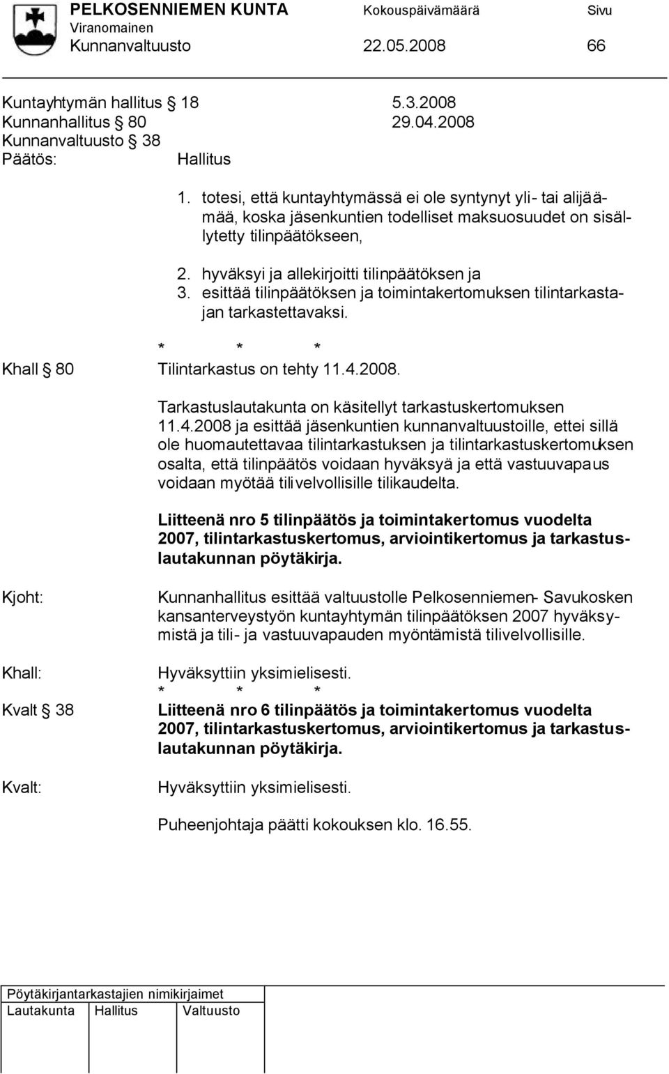 esittää tilinpäätöksen ja toimintakertomuksen tilintarkastajan tarkastettavaksi. Khall 80 Tilintarkastus on tehty 11.4.