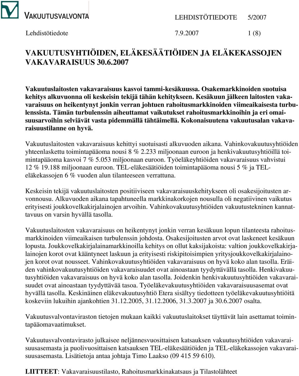 Kesäkuun jälkeen laitosten vakavaraisuus on heikentynyt jonkin verran johtuen rahoitusmarkkinoiden viimeaikaisesta turbulenssista.