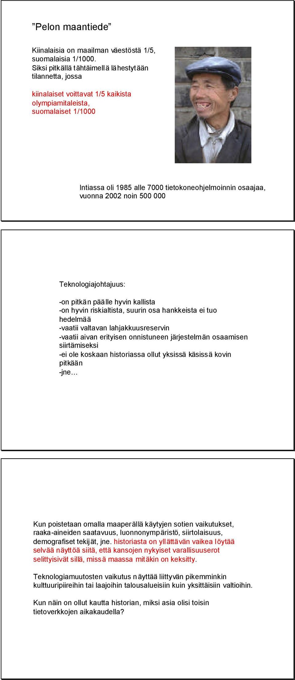 2002 noin 500 000 Teknologiajohtajuus: -on pitkän päälle hyvin kallista -on hyvin riskialtista, suurin osa hankkeista ei tuo hedelmää -vaatii valtavan lahjakkuusreservin -vaatii aivan erityisen