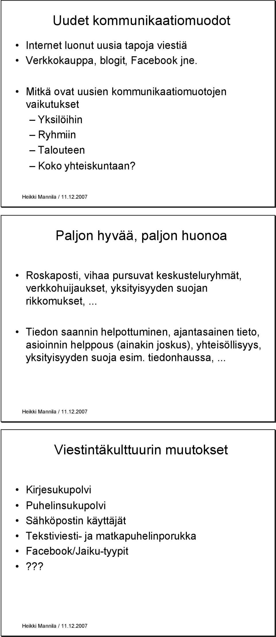 Paljon hyvää, paljon huonoa Roskaposti, vihaa pursuvat keskusteluryhmät, verkkohuijaukset, yksityisyyden suojan rikkomukset,.