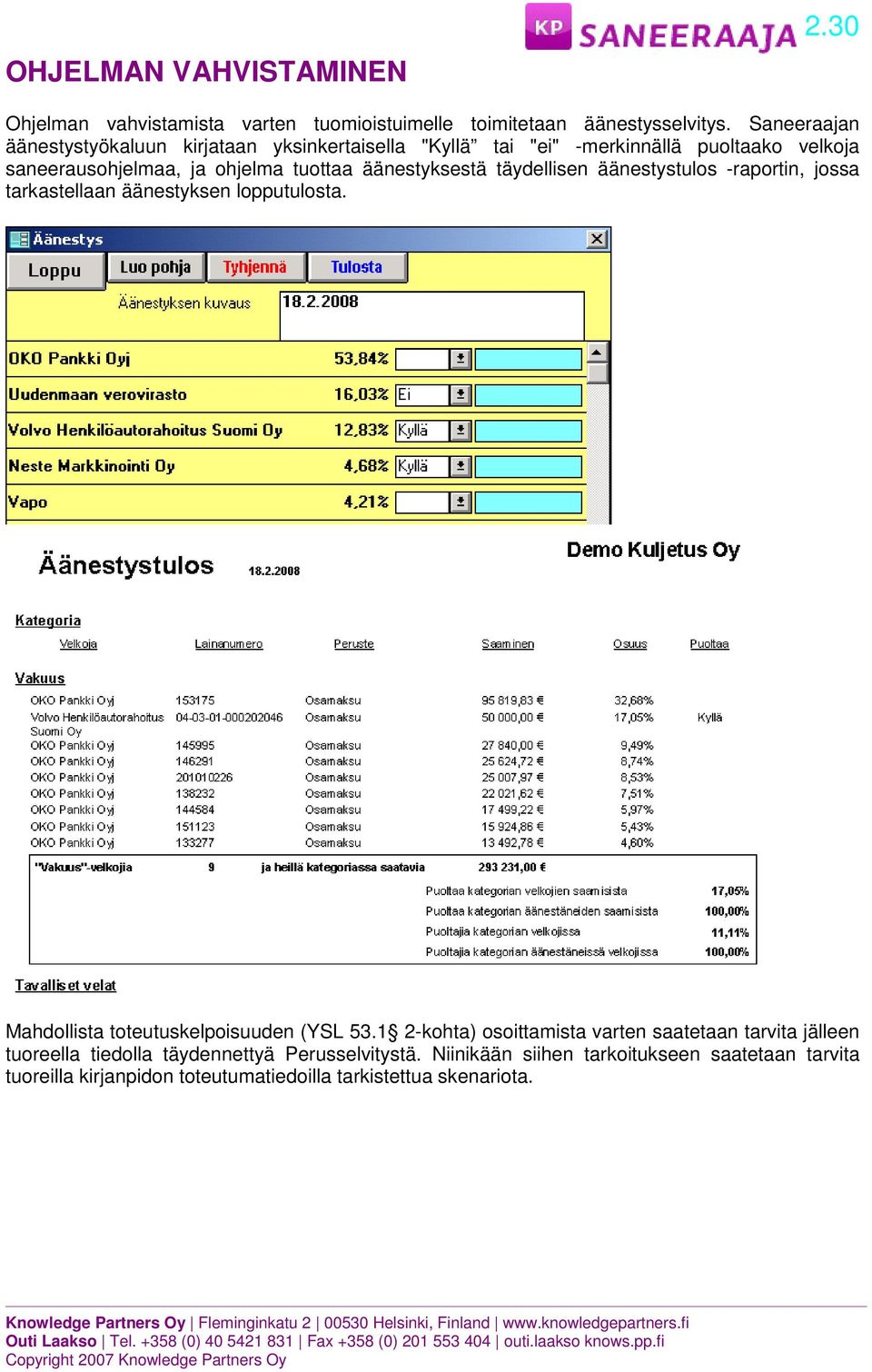 äänestyksestä täydellisen äänestystulos -raportin, jossa tarkastellaan äänestyksen lopputulosta. Mahdollista toteutuskelpoisuuden (YSL 53.