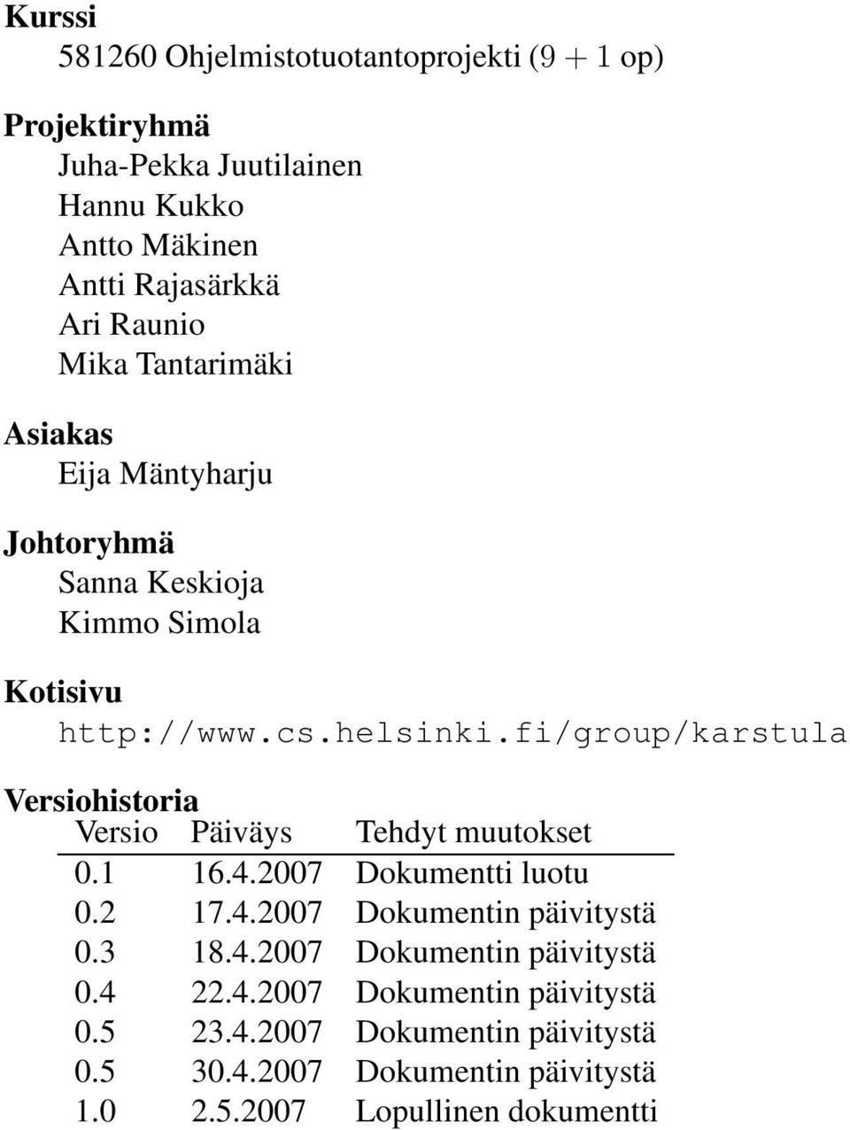 fi/group/karstula Versiohistoria Versio Päiväys Tehdyt muutokset 0.1 16.4.2007 Dokumentti luotu 0.2 17.4.2007 Dokumentin päivitystä 0.3 18.4.2007 Dokumentin päivitystä 0.4 22.