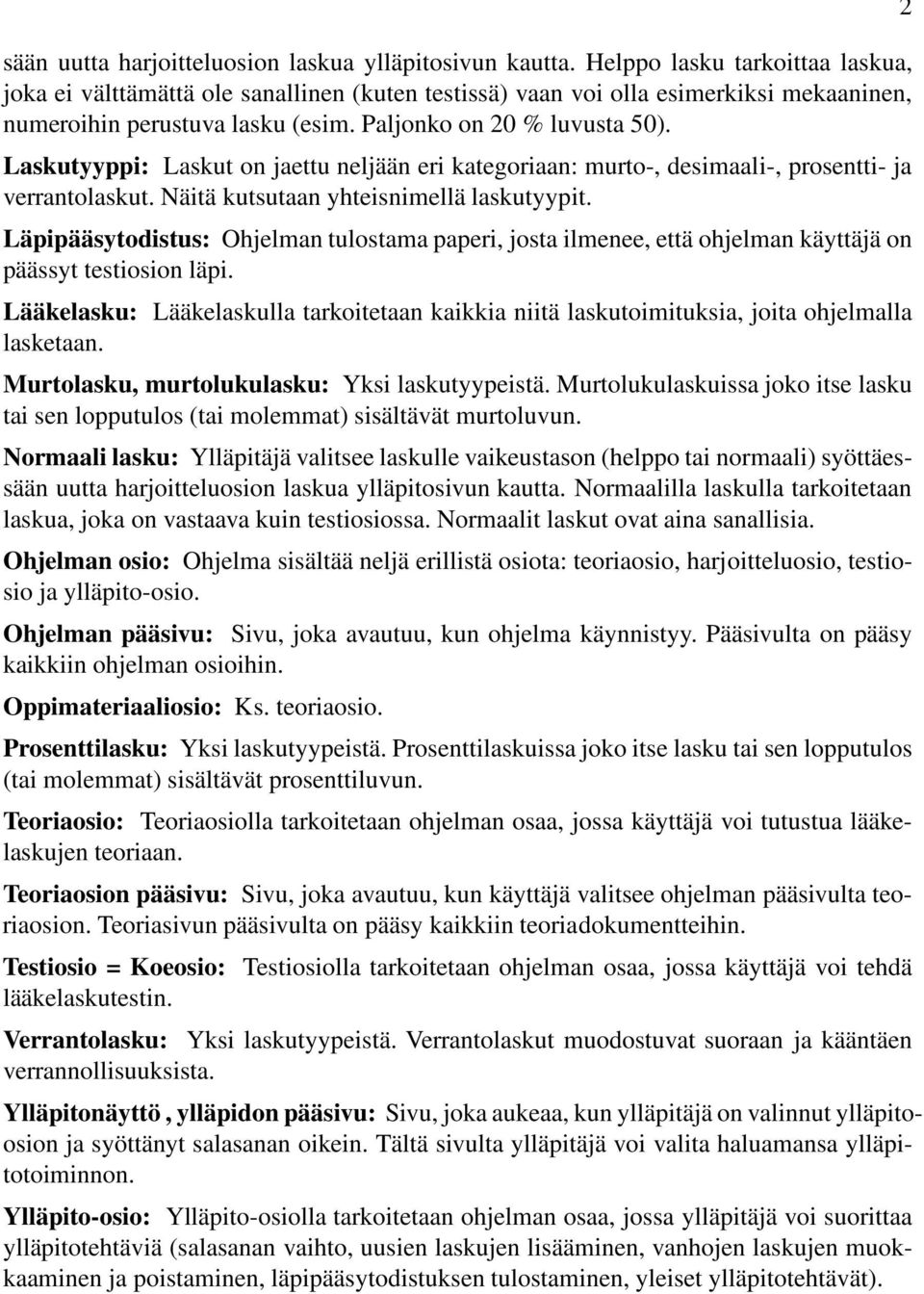 Laskutyyppi: Laskut on jaettu neljään eri kategoriaan: murto-, desimaali-, prosentti- ja verrantolaskut. Näitä kutsutaan yhteisnimellä laskutyypit.