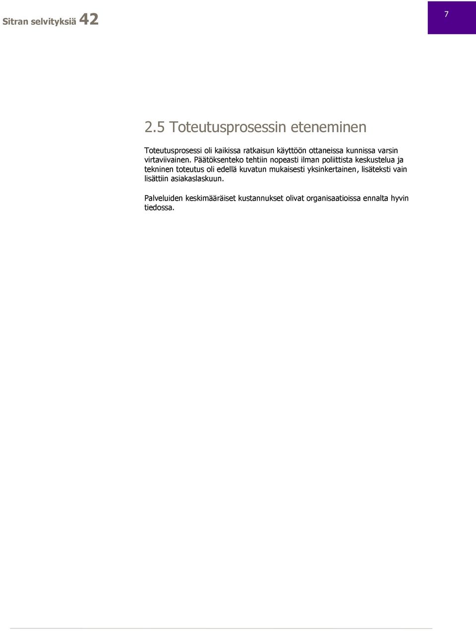 Päätöksenteko tehtiin nopeasti ilman poliittista keskustelua ja tekninen toteutus oli edellä