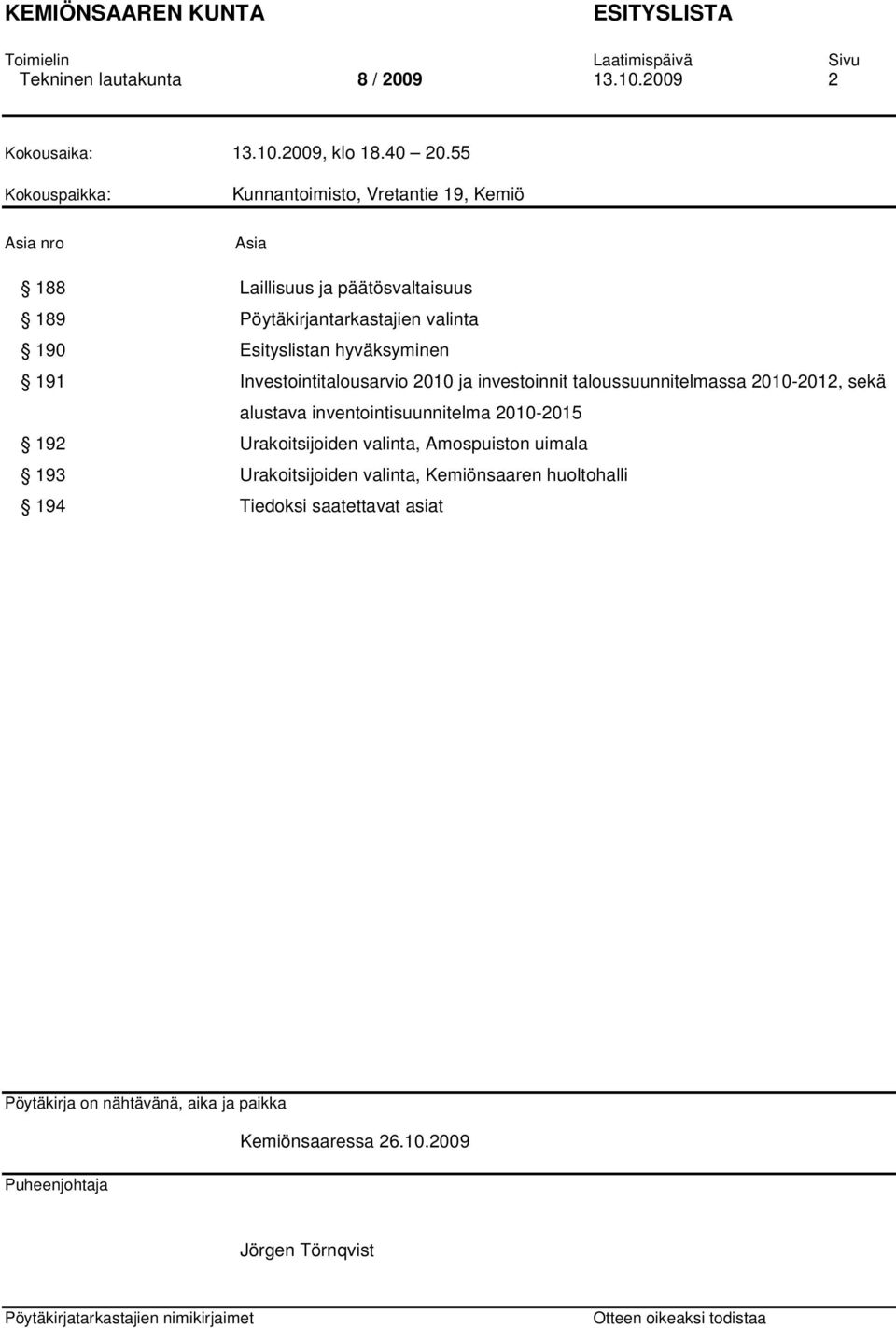 hyväksyminen 191 Investointitalousarvio 2010 ja investoinnit taloussuunnitelmassa 2010-2012, sekä alustava inventointisuunnitelma 2010-2015 192 Urakoitsijoiden