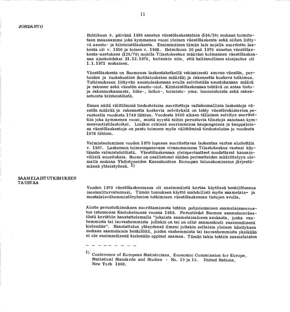 istö la sk e n ta. E n sim m äin en tä m ä n lain n o jalla su o rite ttu la s kenta o li v. 1950 ja to in en v. 1960.