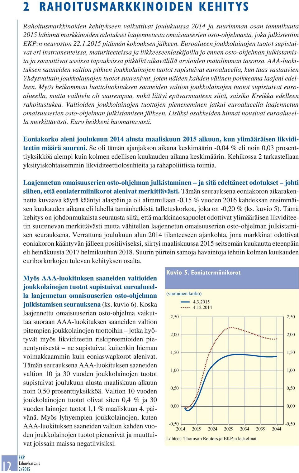 Euroalueen joukkolainojen tuotot supistuivat eri instrumenteissa, maturiteeteissa ja liikkeeseenlaskijoilla jo ennen osto-ohjelman julkistamista ja saavuttivat useissa tapauksissa pitkällä