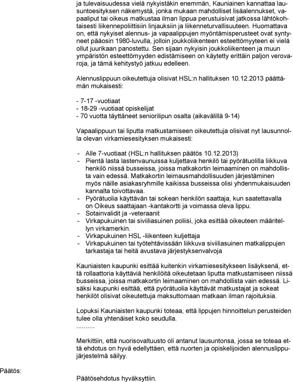 Huo mat ta va on, että nykyiset alennus- ja vapaalippujen myöntämisperusteet ovat syn tyneet pääosin 1980-luvulla, jolloin joukkoliikenteen esteettömyyteen ei vie lä ollut juurikaan panostettu.