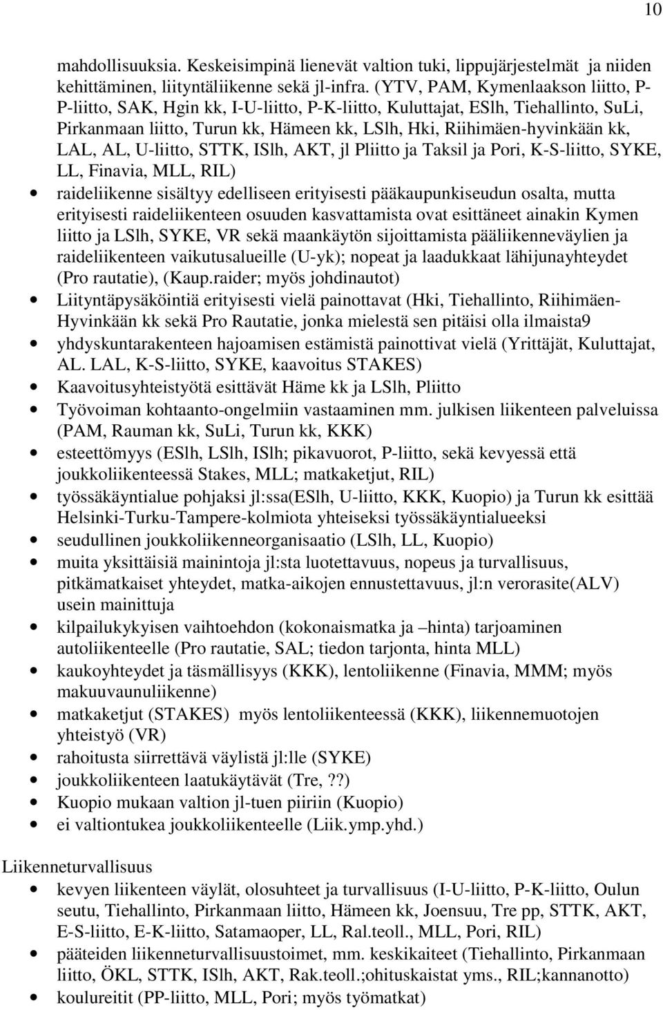 AL, U-liitto, STTK, ISlh, AKT, jl Pliitto ja Taksil ja Pori, K-S-liitto, SYKE, LL, Finavia, MLL, RIL) raideliikenne sisältyy edelliseen erityisesti pääkaupunkiseudun osalta, mutta erityisesti