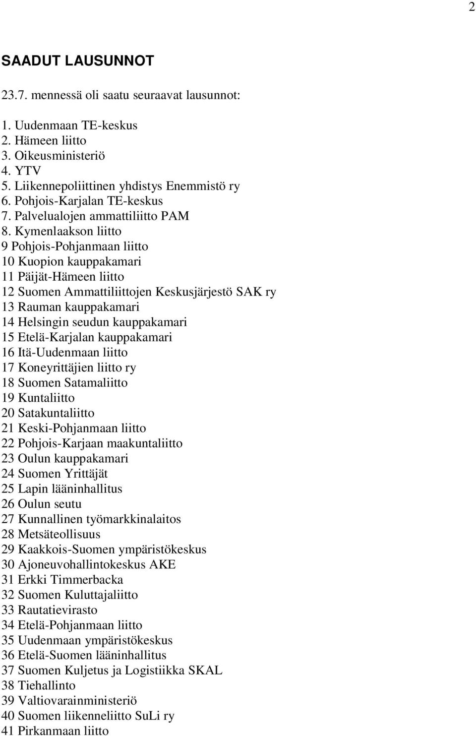 Kymenlaakson liitto 9 Pohjois-Pohjanmaan liitto 10 Kuopion kauppakamari 11 Päijät-Hämeen liitto 12 Suomen Ammattiliittojen Keskusjärjestö SAK ry 13 Rauman kauppakamari 14 Helsingin seudun