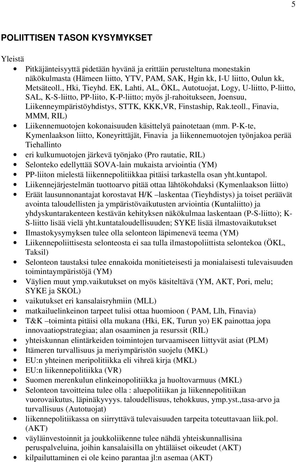 teoll., Finavia, MMM, RIL) Liikennemuotojen kokonaisuuden käsittelyä painotetaan (mm.