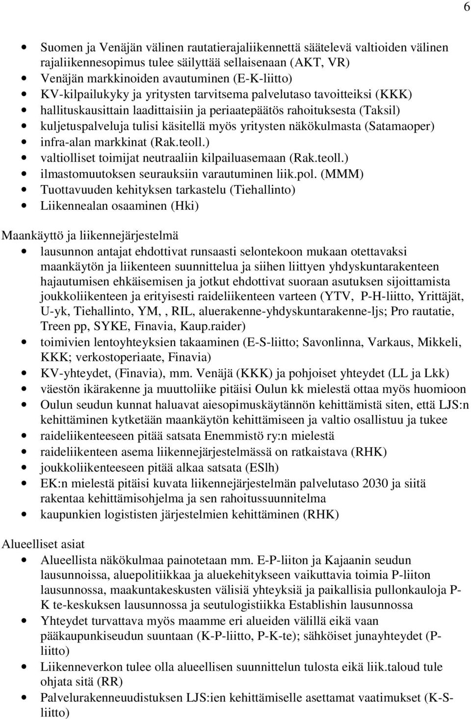 näkökulmasta (Satamaoper) infra-alan markkinat (Rak.teoll.) valtiolliset toimijat neutraaliin kilpailuasemaan (Rak.teoll.) ilmastomuutoksen seurauksiin varautuminen liik.pol.