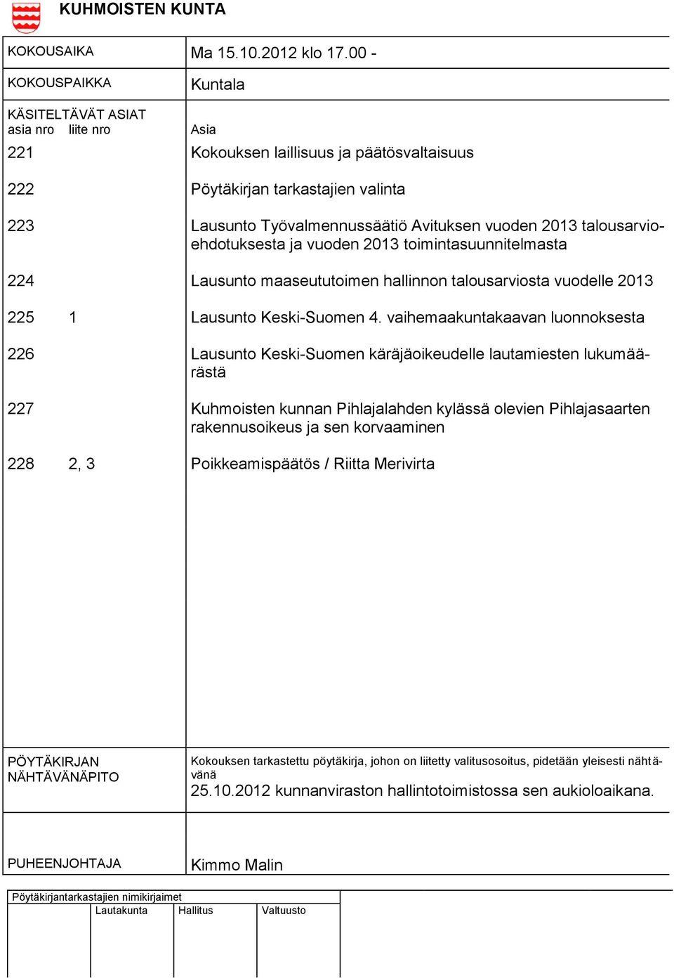 2013 talousarvioehdotuksesta ja vuoden 2013 toimintasuunnitelmasta 224 Lausunto maaseututoimen hallinnon talousarviosta vuodelle 2013 225 1 Lausunto Keski-Suomen 4.