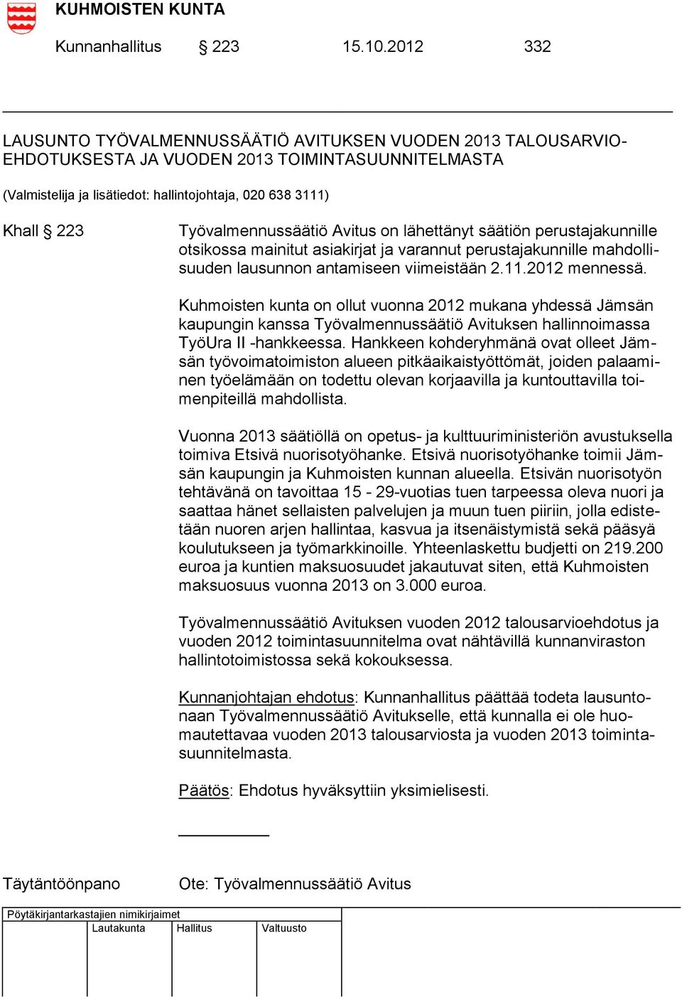 Työvalmennussäätiö Avitus on lähettänyt säätiön perustajakunnille otsikossa mainitut asiakirjat ja varannut perustajakunnille mahdollisuuden lausunnon antamiseen viimeistään 2.11.2012 mennessä.