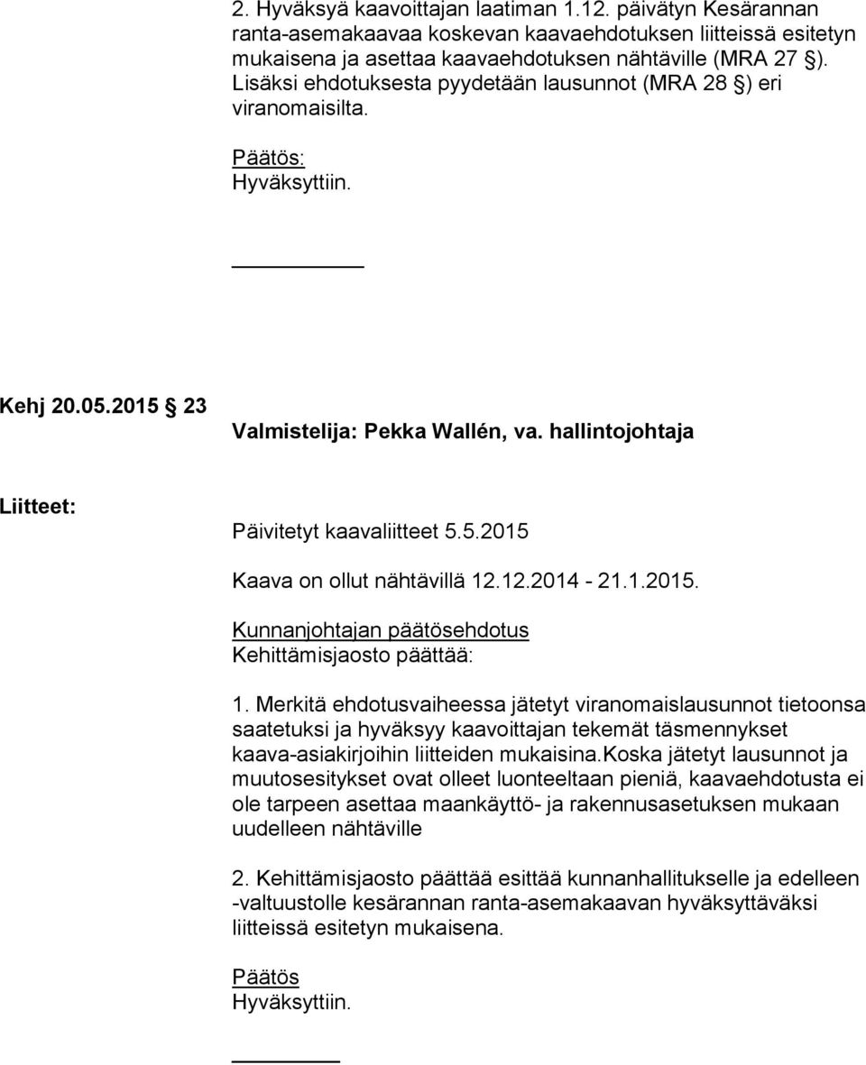 12.2014-21.1.2015. Kunnanjohtajan päätösehdotus Kehittämisjaosto päättää: 1.