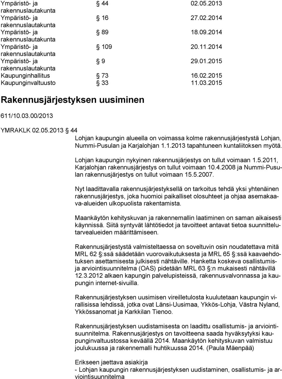 2008 ja Num mi-pu sulan rakennusjärjestys on tullut voimaan 15.5.2007.