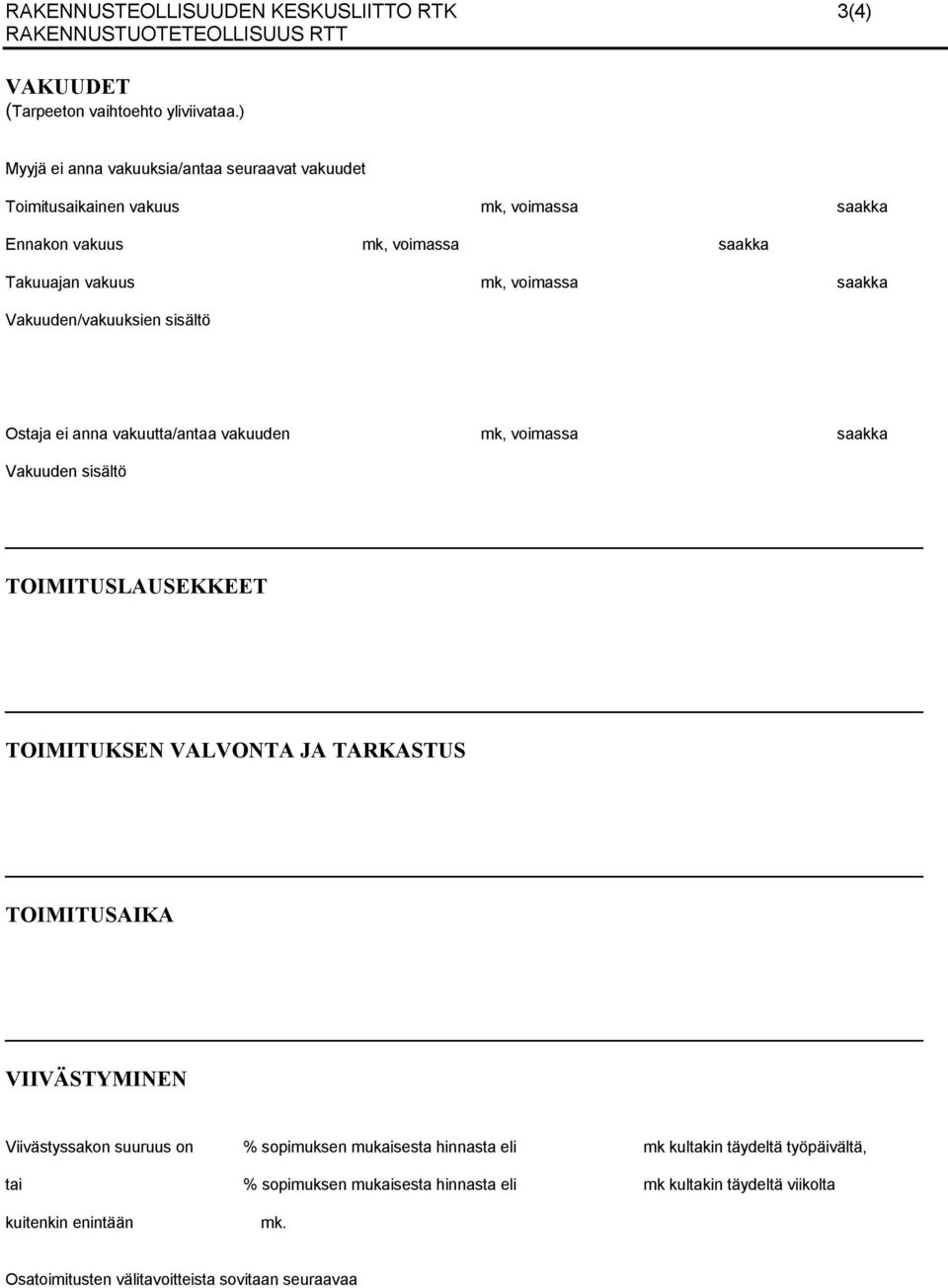 Vakuuden/vakuuksien sisältö Ostaja ei anna vakuutta/antaa vakuuden mk, voimassa saakka Vakuuden sisältö TOIMITUSLAUSEKKEET TOIMITUKSEN VALVONTA JA TARKASTUS TOIMITUSAIKA