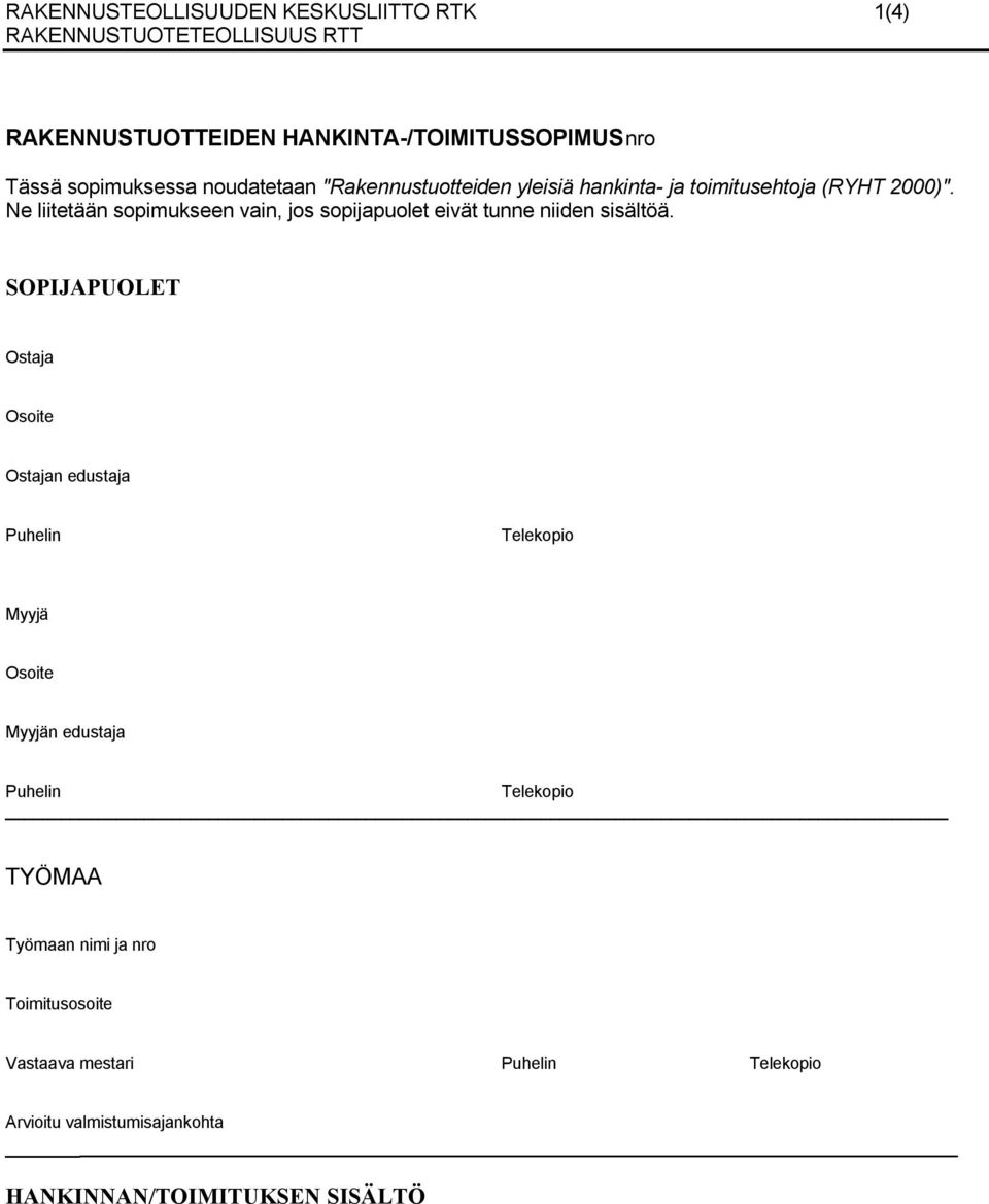 Ne liitetään sopimukseen vain, jos sopijapuolet eivät tunne niiden sisältöä.