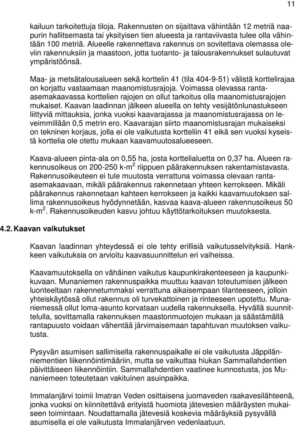 Maa- ja metsätalousalueen sekä korttelin 41 (tila 404-9-51) välistä korttelirajaa on korjattu vastaamaan maanomistusrajoja.