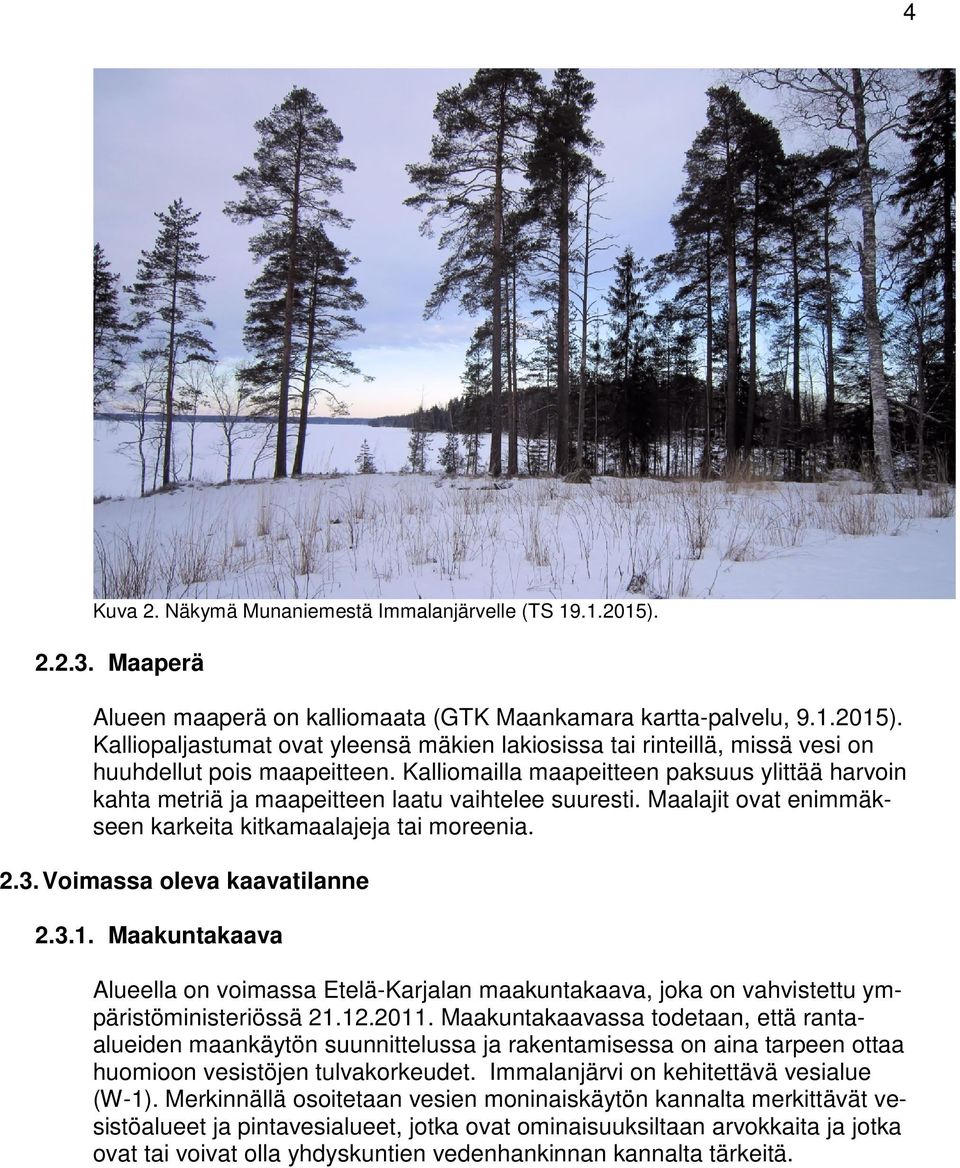 Voimassa oleva kaavatilanne 2.3.1. Maakuntakaava Alueella on voimassa Etelä-Karjalan maakuntakaava, joka on vahvistettu ympäristöministeriössä 21.12.2011.