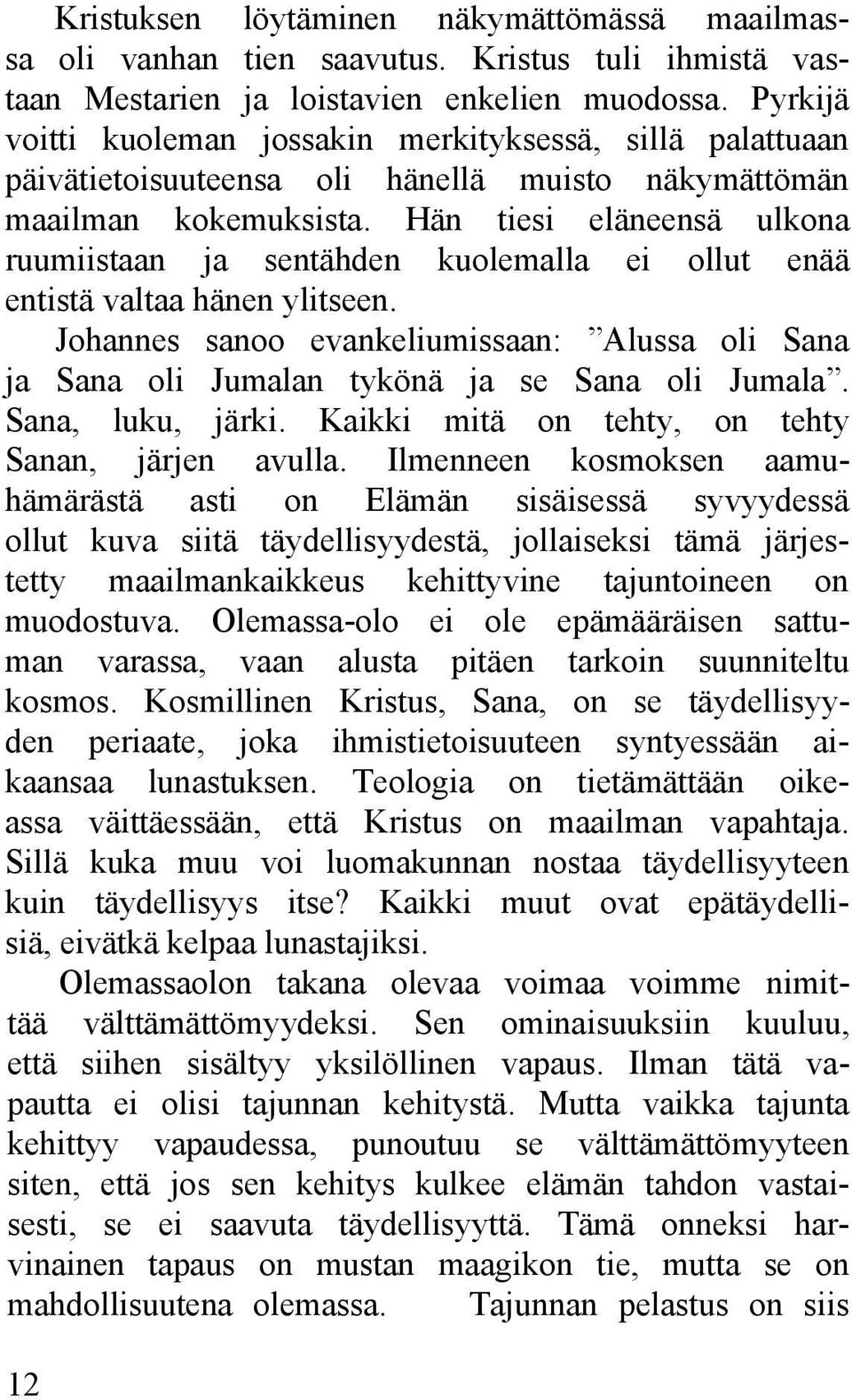 Hän tiesi eläneensä ulkona ruumiistaan ja sentähden kuolemalla ei ollut enää entistä valtaa hänen ylitseen.