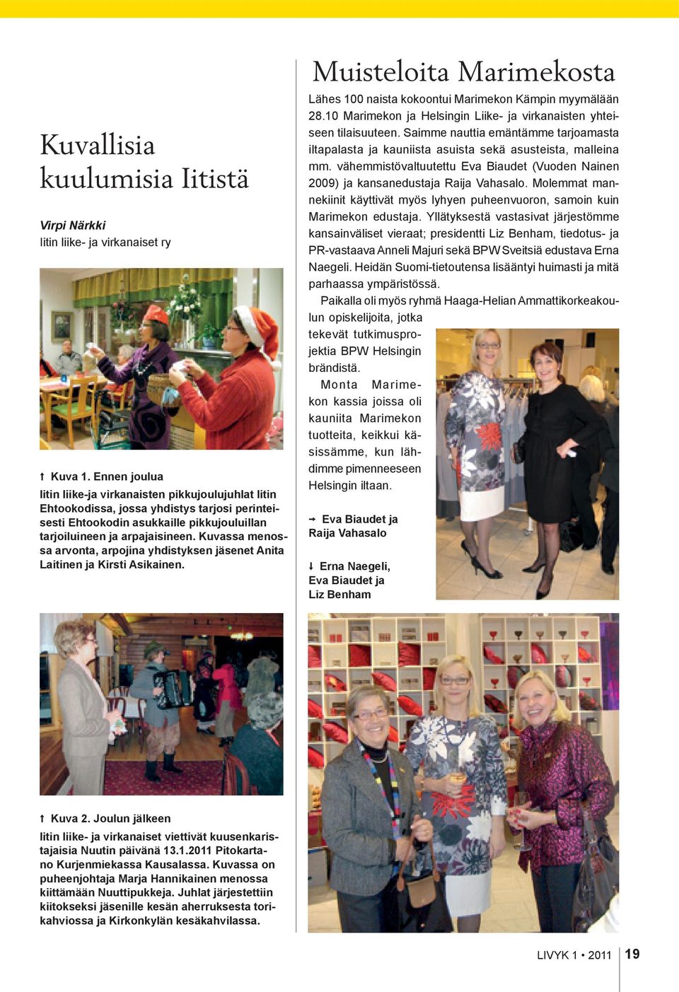 Kuvassa menossa arvonta, arpojina yhdistyksen jäsenet Anita Laitinen ja Kirsti Asikainen. Muisteloita Marimekosta Lähes 100 naista kokoontui Marimekon Kämpin myymälään 28.