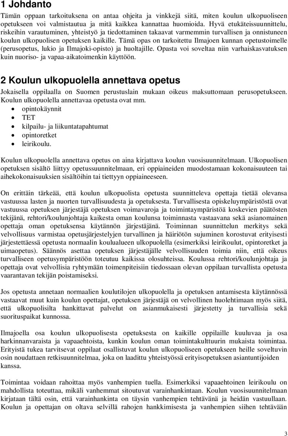 Tämä opas on tarkoitettu Ilmajoen kunnan opetustoimelle (perusopetus, lukio ja Ilmajoki-opisto) ja huoltajille.