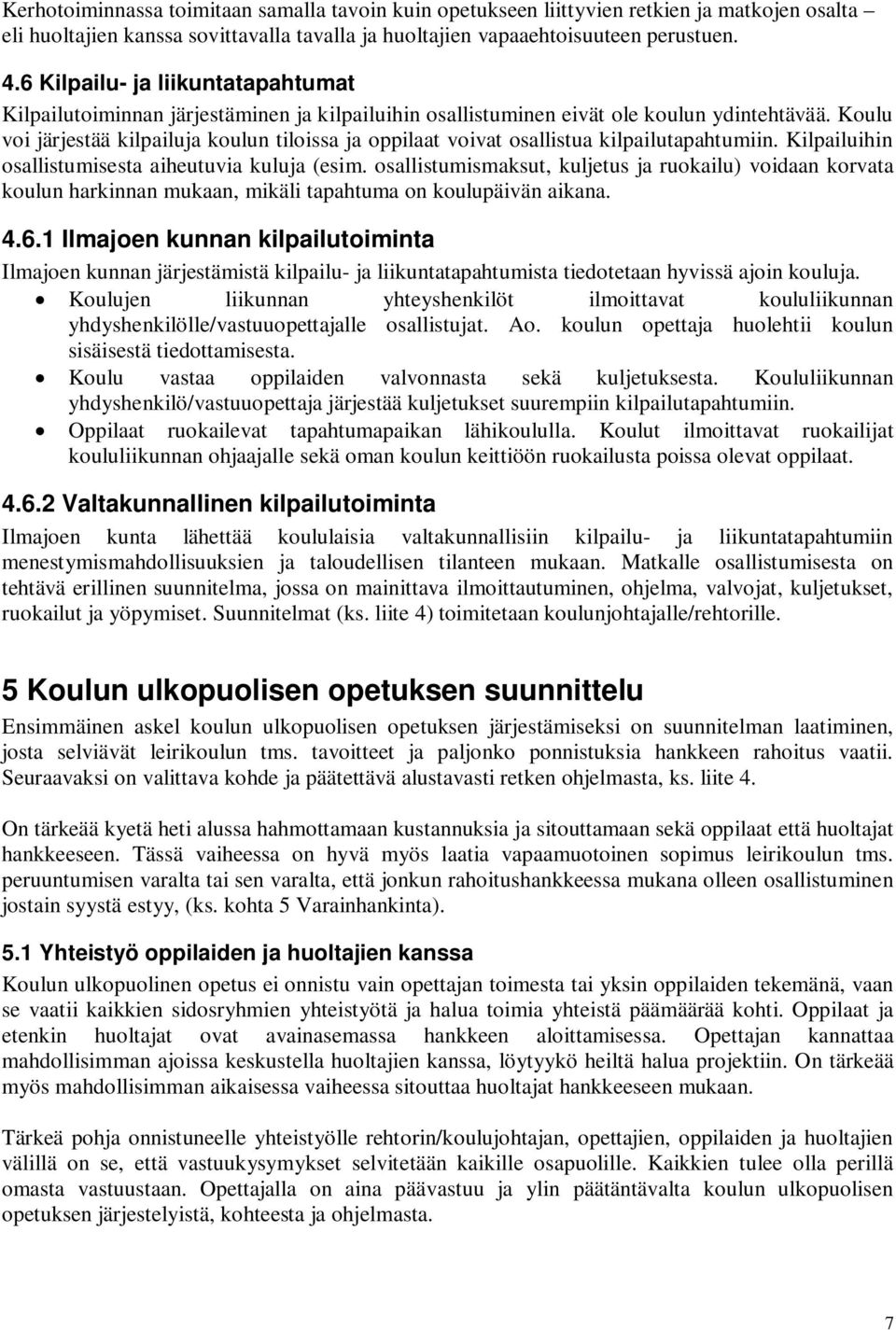 Koulu voi järjestää kilpailuja koulun tiloissa ja oppilaat voivat osallistua kilpailutapahtumiin. Kilpailuihin osallistumisesta aiheutuvia kuluja (esim.