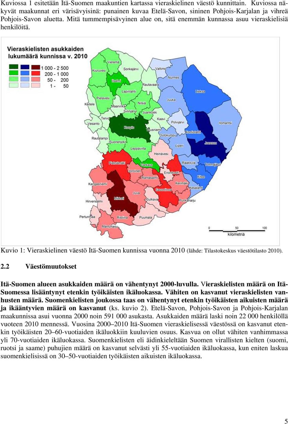 Mitä tummempisävyinen alue on, sitä enemmän kunnassa asuu vieraskielisiä henkilöitä. Kuvio 1: Vieraskielinen väestö Itä-Suomen kunnissa vuonna 20