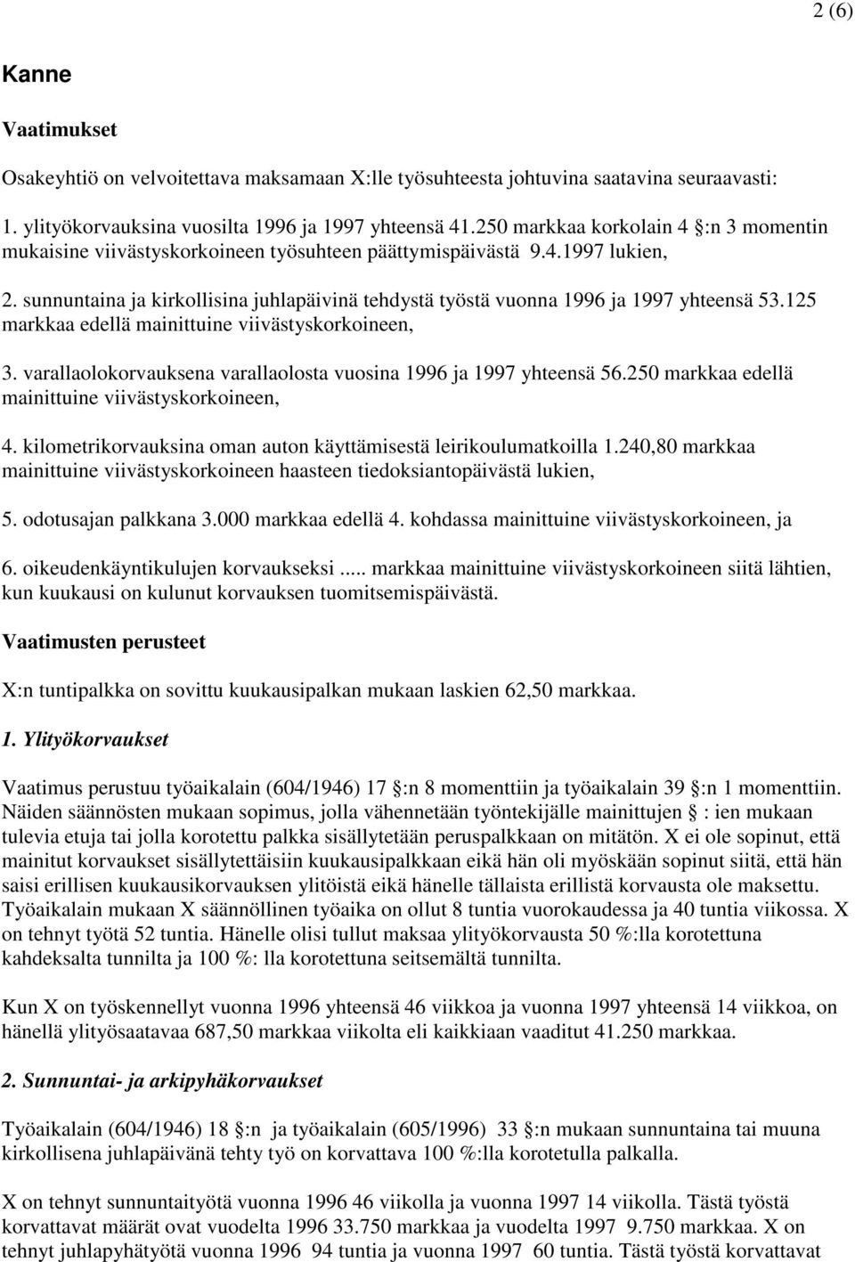 sunnuntaina ja kirkollisina juhlapäivinä tehdystä työstä vuonna 1996 ja 1997 yhteensä 53.125 markkaa edellä mainittuine viivästyskorkoineen, 3.