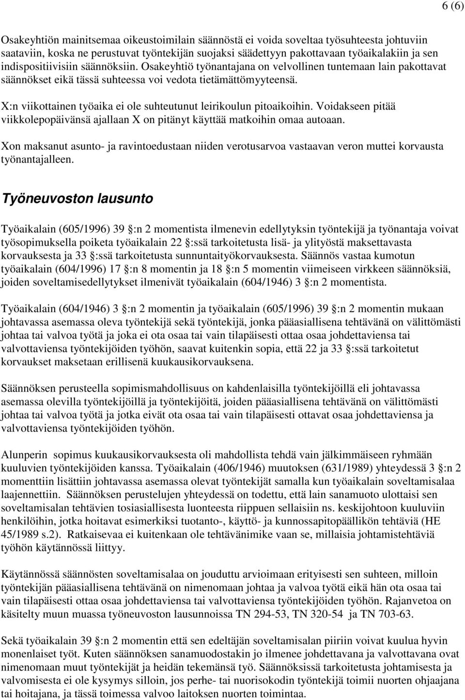 X:n viikottainen työaika ei ole suhteutunut leirikoulun pitoaikoihin. Voidakseen pitää viikkolepopäivänsä ajallaan X on pitänyt käyttää matkoihin omaa autoaan.