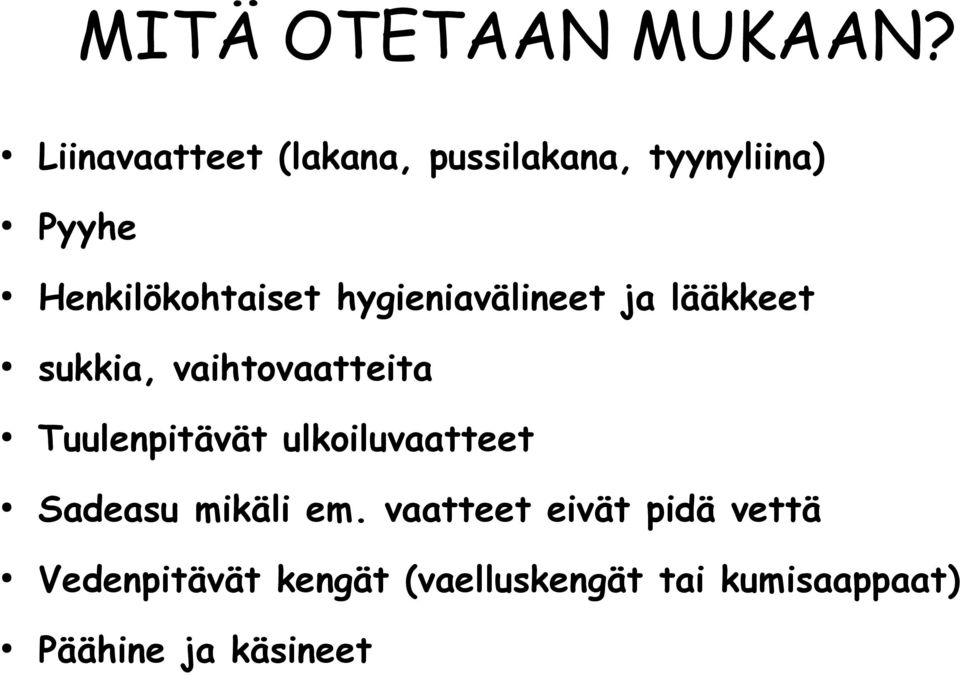 hygieniavälineet ja lääkkeet sukkia, vaihtovaatteita Tuulenpitävät