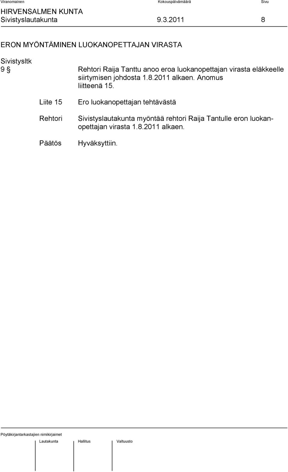 luokanopettajan virasta eläkkeelle siirtymisen johdosta 1.8.2011 alkaen.