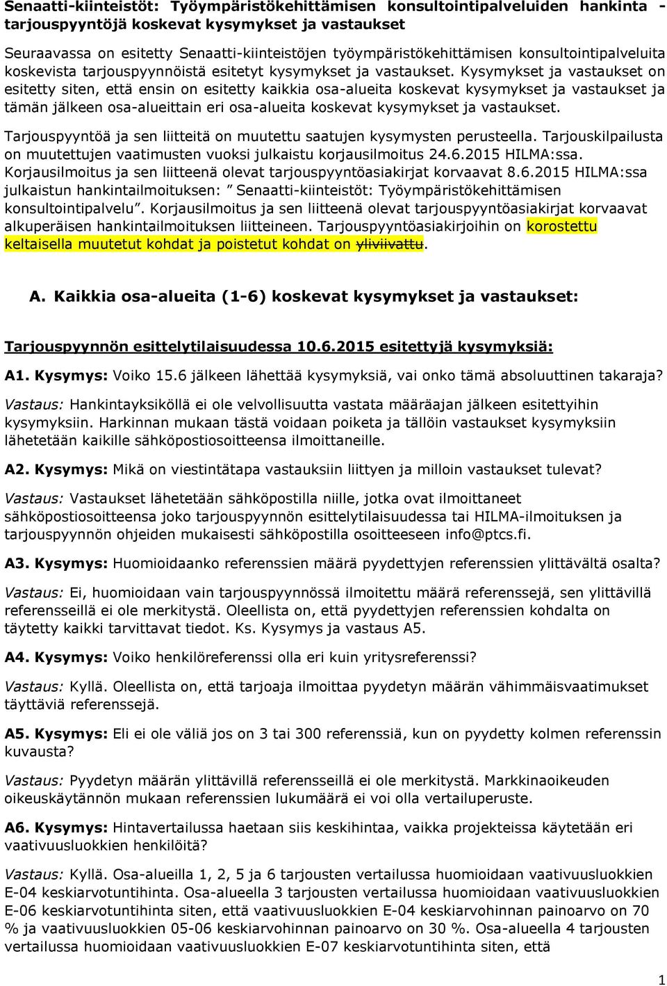 Kysymykset ja vastaukset on esitetty siten, että ensin on esitetty kaikkia osa-alueita koskevat kysymykset ja vastaukset ja tämän jälkeen osa-alueittain eri osa-alueita koskevat kysymykset ja