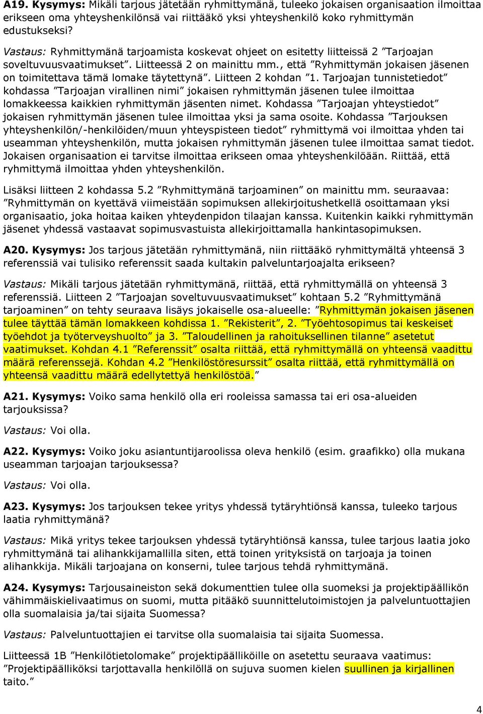 , että Ryhmittymän jokaisen jäsenen on toimitettava tämä lomake täytettynä. Liitteen 2 kohdan 1.