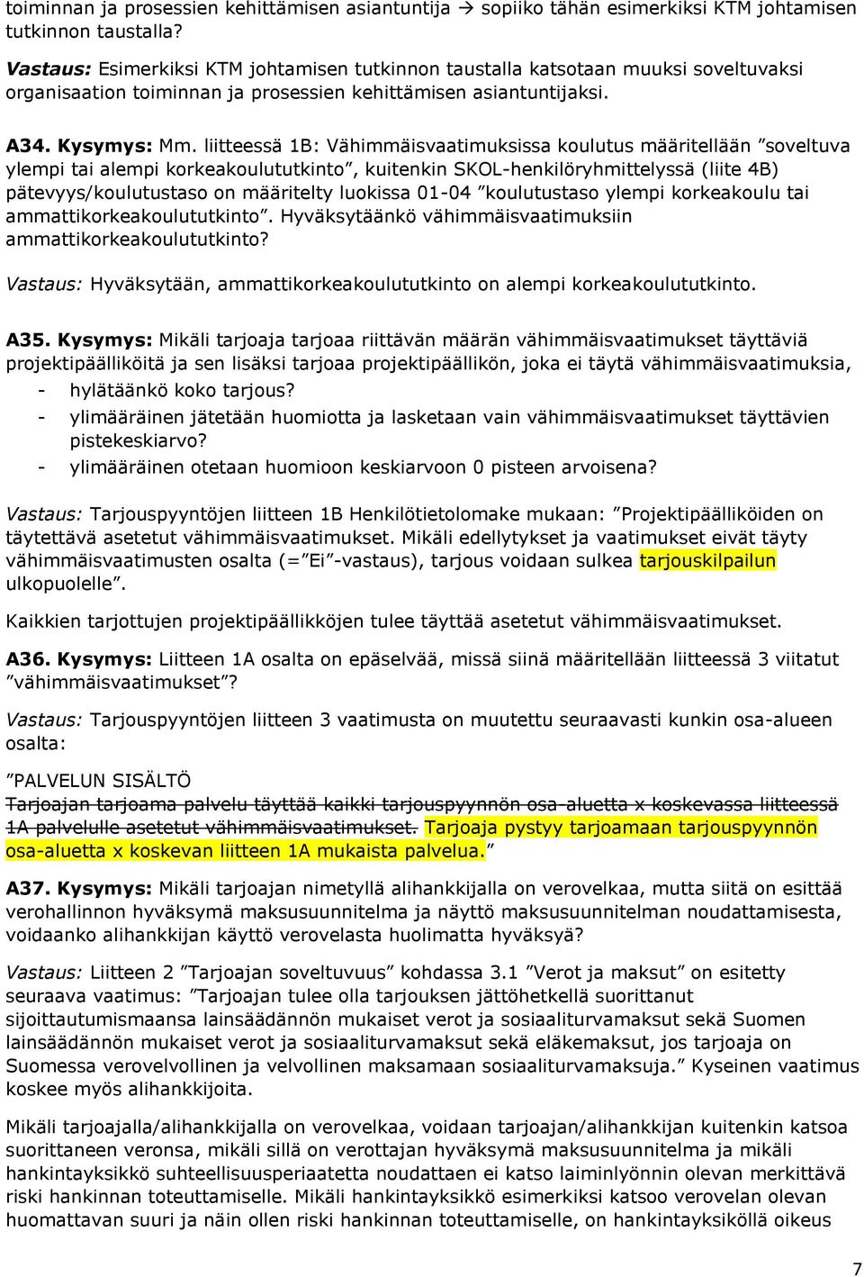 liitteessä 1B: Vähimmäisvaatimuksissa koulutus määritellään soveltuva ylempi tai alempi korkeakoulututkinto, kuitenkin SKOL-henkilöryhmittelyssä (liite 4B) pätevyys/koulutustaso on määritelty